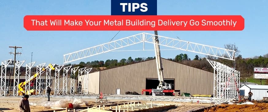 7 Tips That Will Make Your Metal Building Delivery Go Smoothly — Get Carports blog