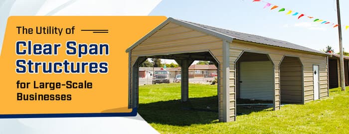 The Utility of Clear Span Structures for Large-Scale Businesses — Get Carports blog