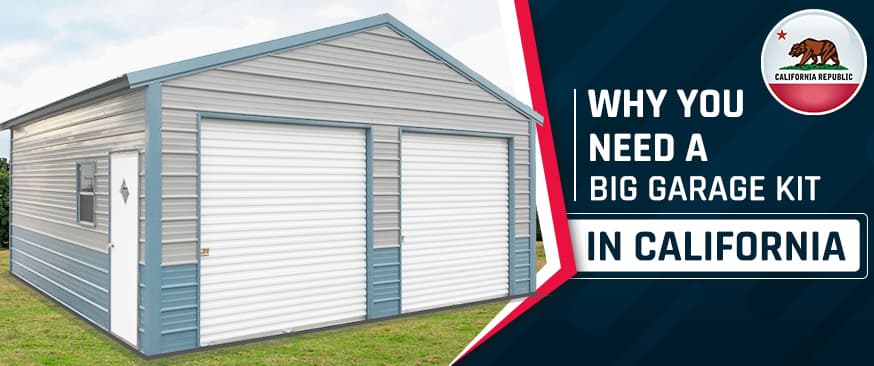 Why You Need a Big Garage Kit in California — Get Carports blog
