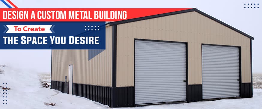Design a Custom Metal Building to Create the Space You Desire — Get Carports blog