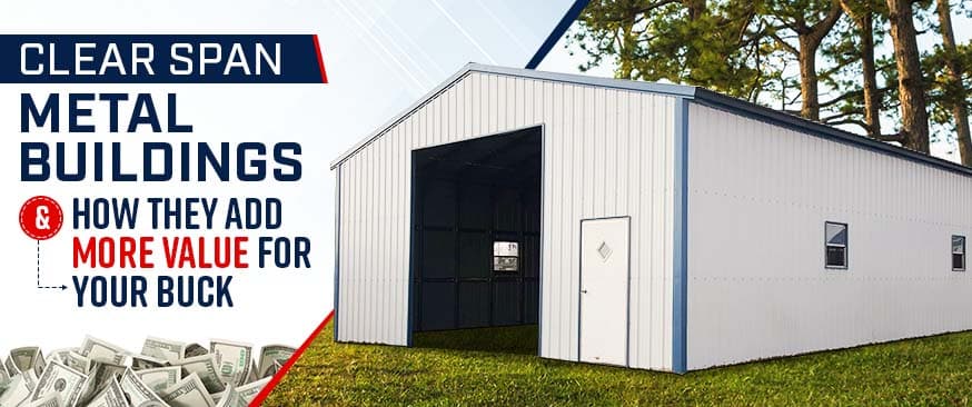 Clear Span Metal Buildings and How They Add More Value for Your Buck — Get Carports blog