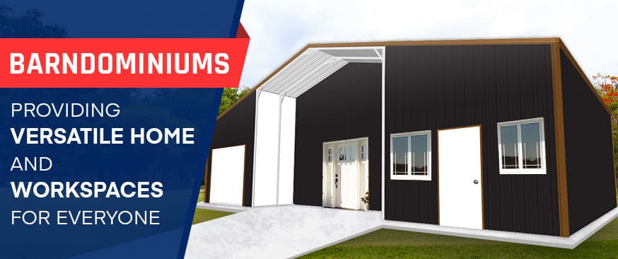Barndominiums – Providing Versatile Home and Workspaces for Everyone — Get Carports blog
