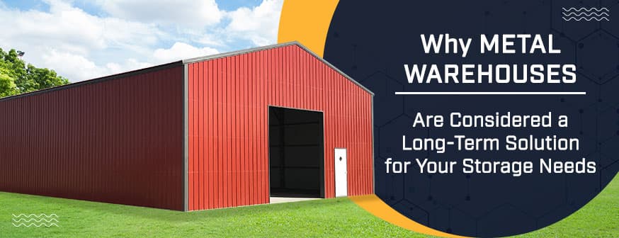 Why Metal Warehouses Are Considered a Long-Term Solution for Your Storage Needs — Get Carports blog