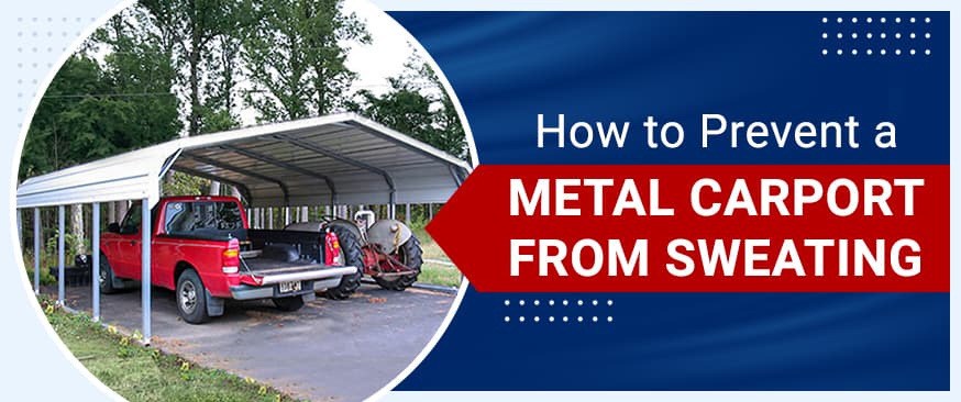 How to Prevent a Metal Carport from Sweating — Get Carports blog