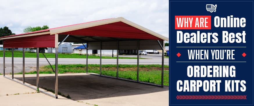 Why Are Online Dealers Best When You’re Ordering Carport Kits? — Get Carports blog