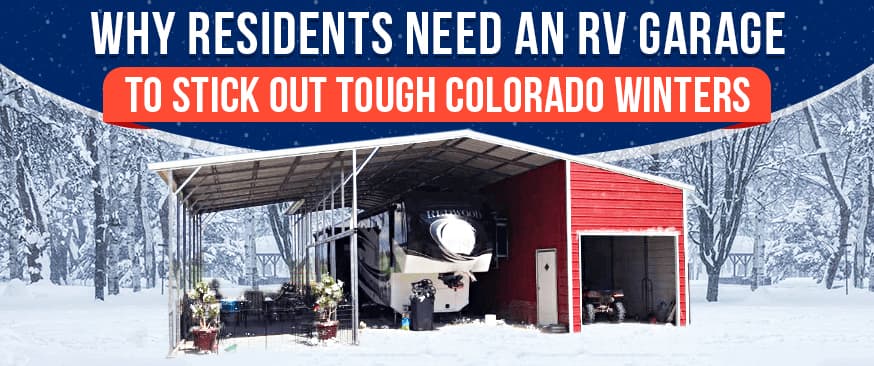 Why Residents Need an RV Garage to Stick Out Tough Colorado Winters — Get Carports blog