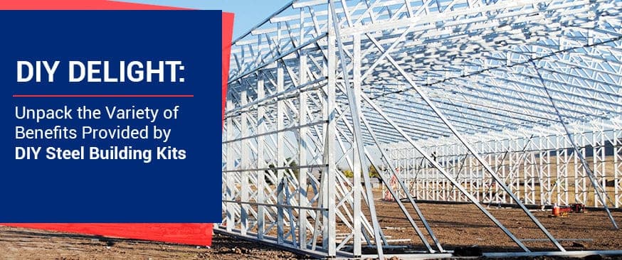 DIY Delight: Unpack the Variety of Benefits Provided by DIY Steel Building Kits — Get Carports blog