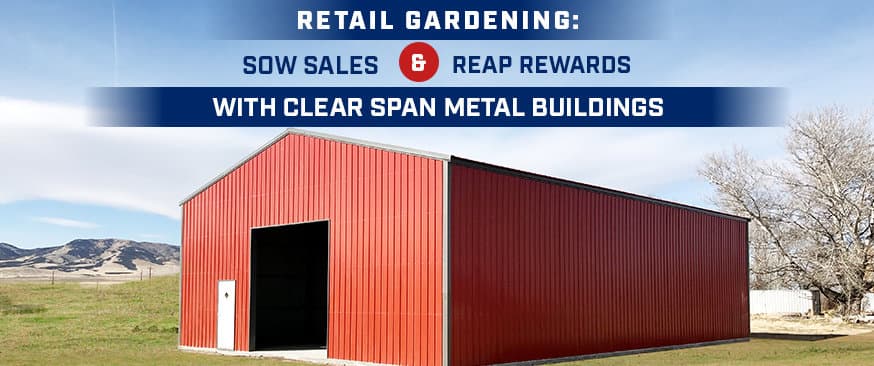 How to Grow Retail Gardening Profits with Clear Span Metal Buildings? — Get Carports blog
